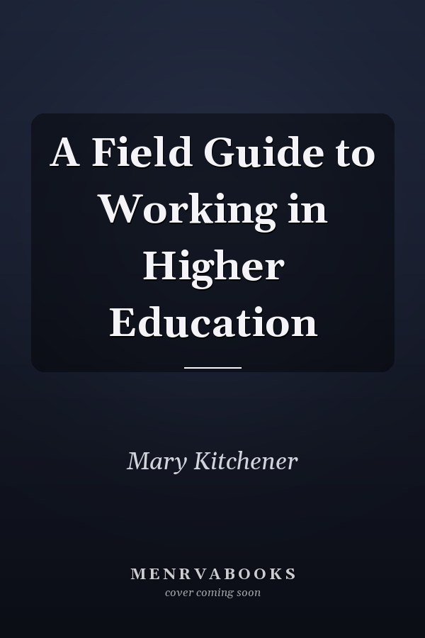 A Field Guide to Working in Higher Education