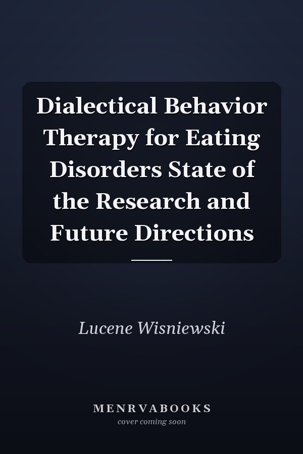 Dialectical Behavior Therapy for Eating Disorders State of the Research and Future Directions