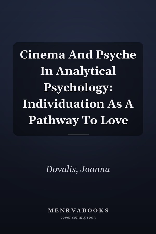 Cinema And Psyche In Analytical Psychology: Individuation As A Pathway To Love