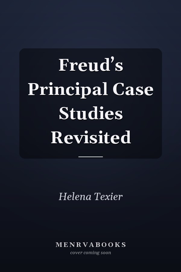 Freud’s Principal Case Studies Revisited