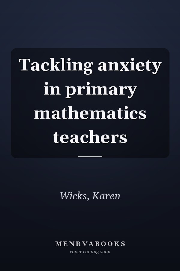 Tackling anxiety in primary mathematics teachers