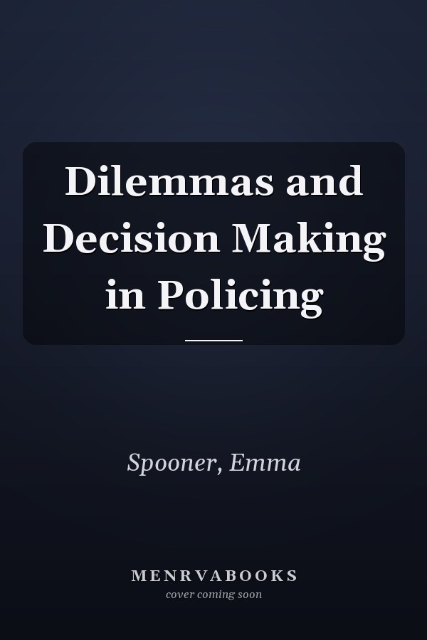 Dilemmas and Decision Making in Policing