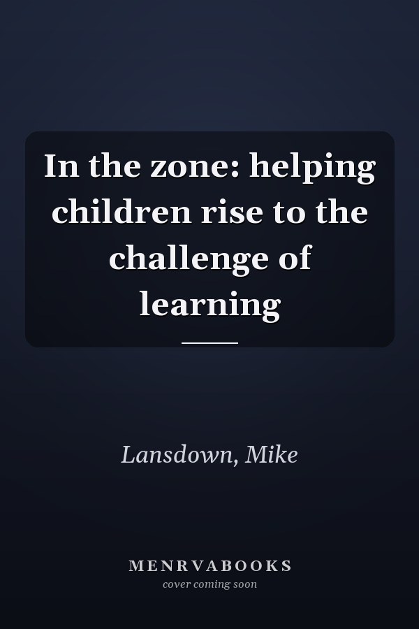 In the zone: helping children rise to the challenge of learning