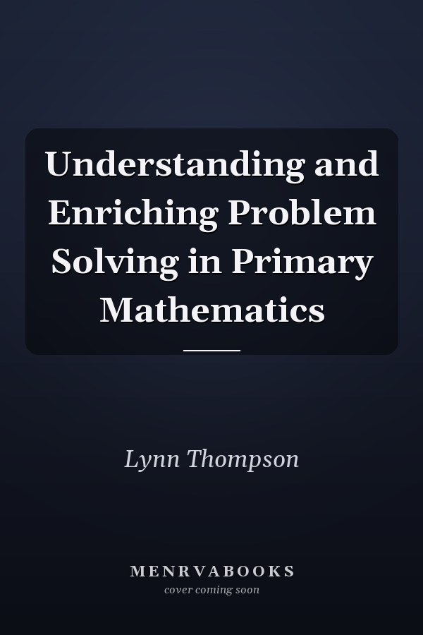 Understanding and Enriching Problem Solving in Primary Mathematics