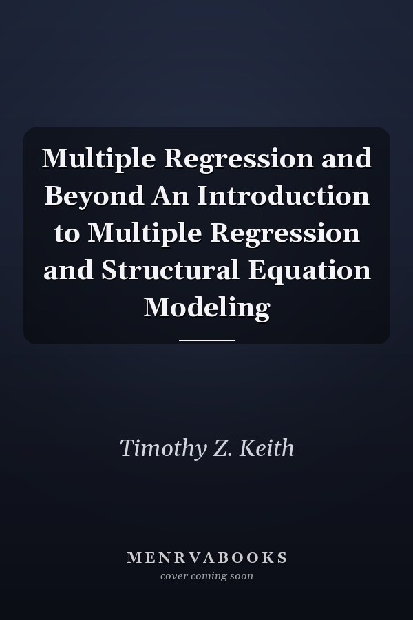 Multiple Regression and Beyond An Introduction to Multiple Regression and Structural Equation Modeling