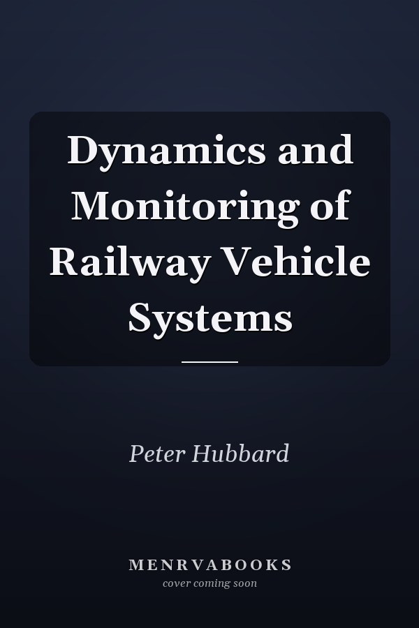 Dynamics and Monitoring of Railway Vehicle Systems