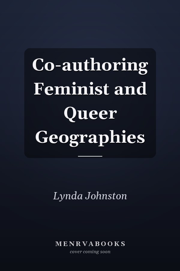 Co-authoring Feminist and Queer Geographies