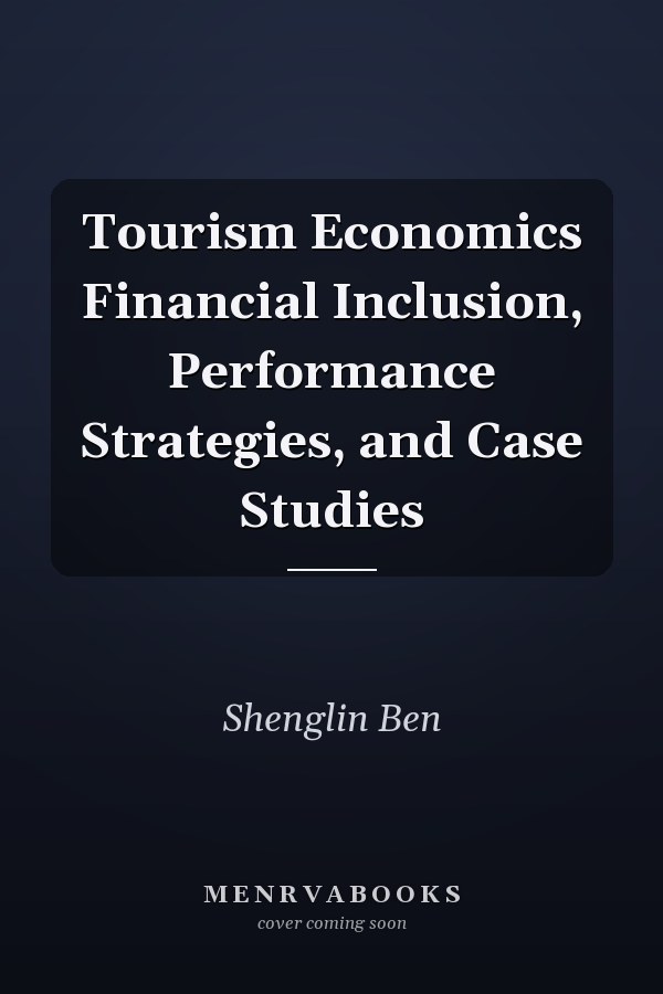 Tourism Economics Financial Inclusion, Performance Strategies, and Case Studies