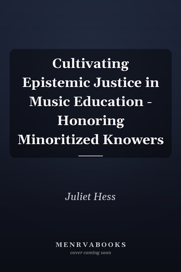 Cultivating Epistemic Justice in Music Education - Honoring Minoritized Knowers