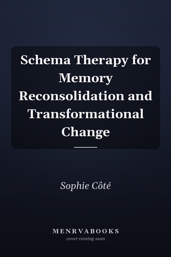 Schema Therapy for Memory Reconsolidation and Transformational Change