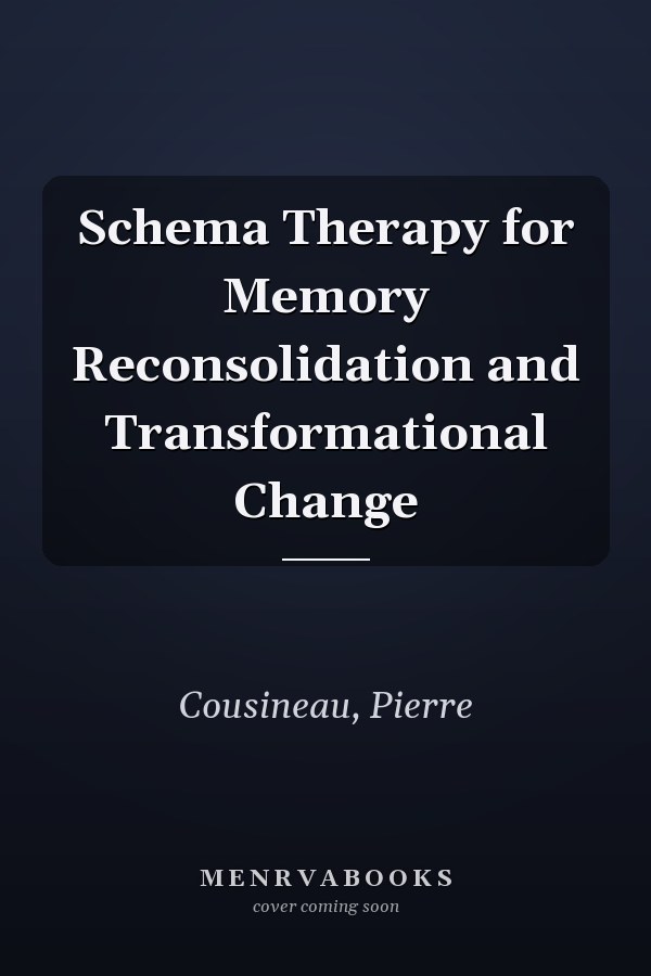 Schema Therapy for Memory Reconsolidation and Transformational Change