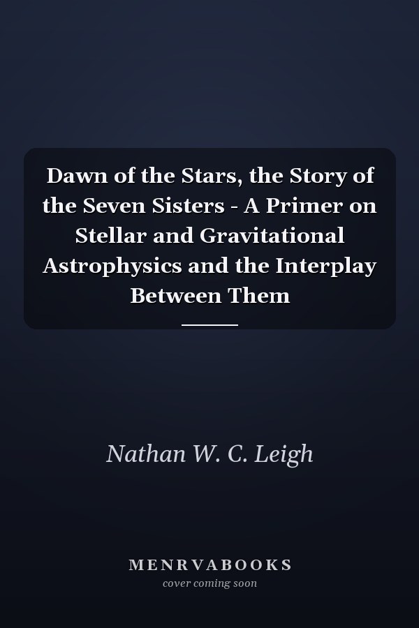 Dawn of the Stars, the Story of the Seven Sisters - A Primer on Stellar and Gravitational Astrophysics and the Interplay Between Them