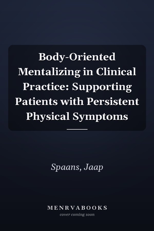 Body-Oriented Mentalizing in Clinical Practice: Supporting Patients with Persistent Physical Symptoms