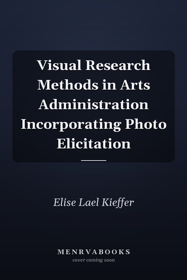 Visual Research Methods in Arts Administration Incorporating Photo Elicitation