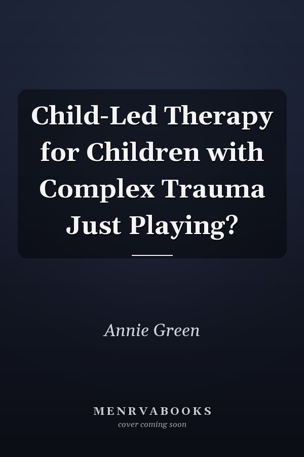 Child-Led Therapy for Children with Complex Trauma Just Playing?