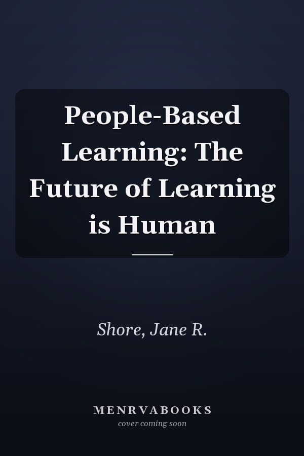 People-Based Learning: The Future of Learning is Human