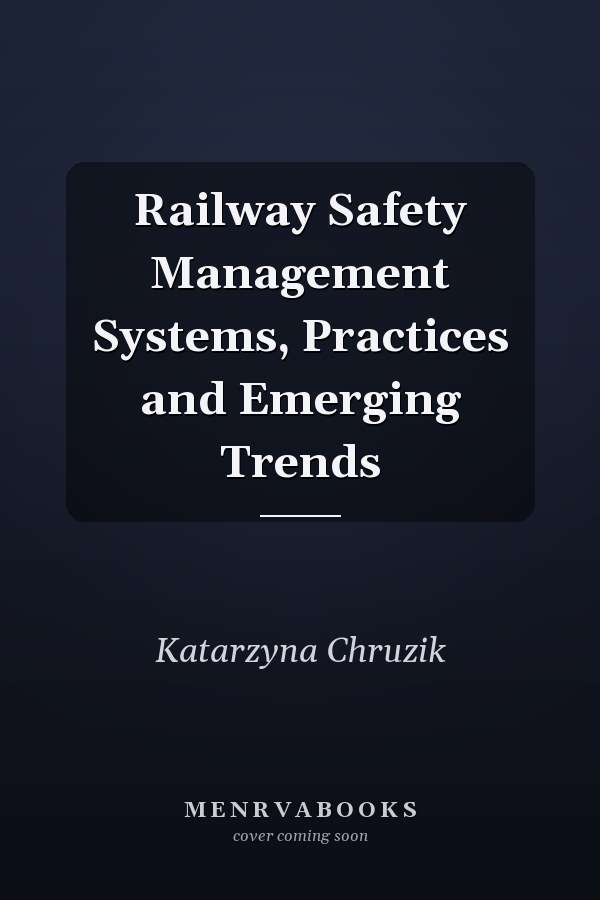 Railway Safety Management Systems, Practices and Emerging Trends