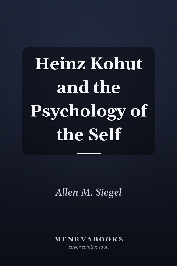 Heinz Kohut and the Psychology of the Self