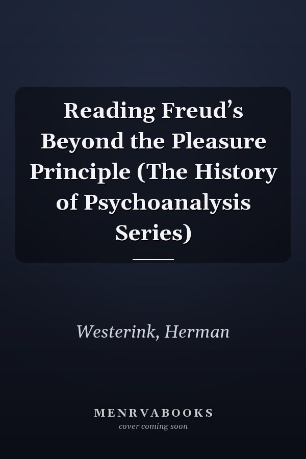 Reading Freud’s Beyond the Pleasure Principle (The History of Psychoanalysis Series)