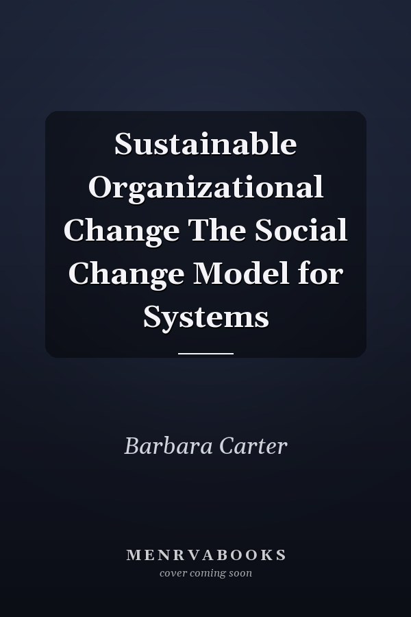 Sustainable Organizational Change The Social Change Model for Systems
