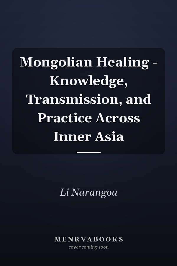 Mongolian Healing - Knowledge, Transmission, and Practice Across Inner Asia