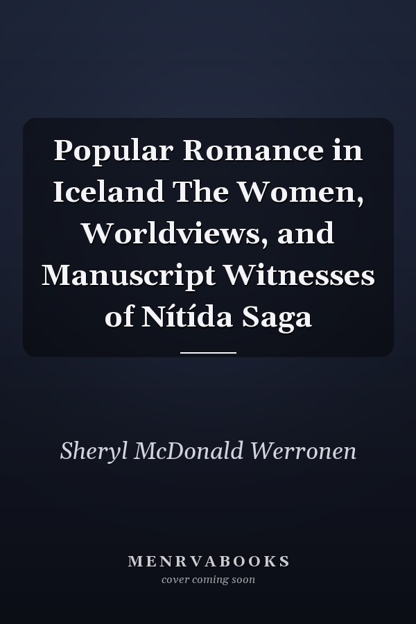 Popular Romance in Iceland The Women, Worldviews, and Manuscript Witnesses of Nítída Saga