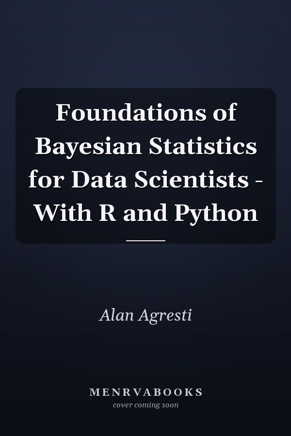 Foundations of Bayesian Statistics for Data Scientists - With R and Python