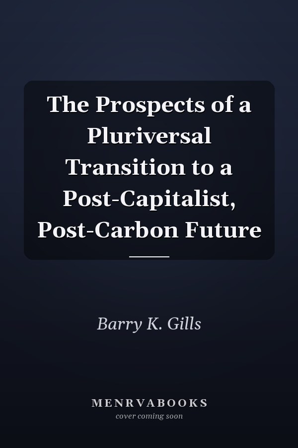 The Prospects of a Pluriversal Transition to a Post-Capitalist, Post-Carbon Future