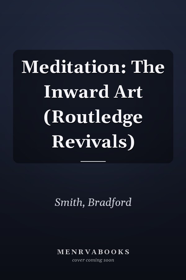 Meditation: The Inward Art (Routledge Revivals)