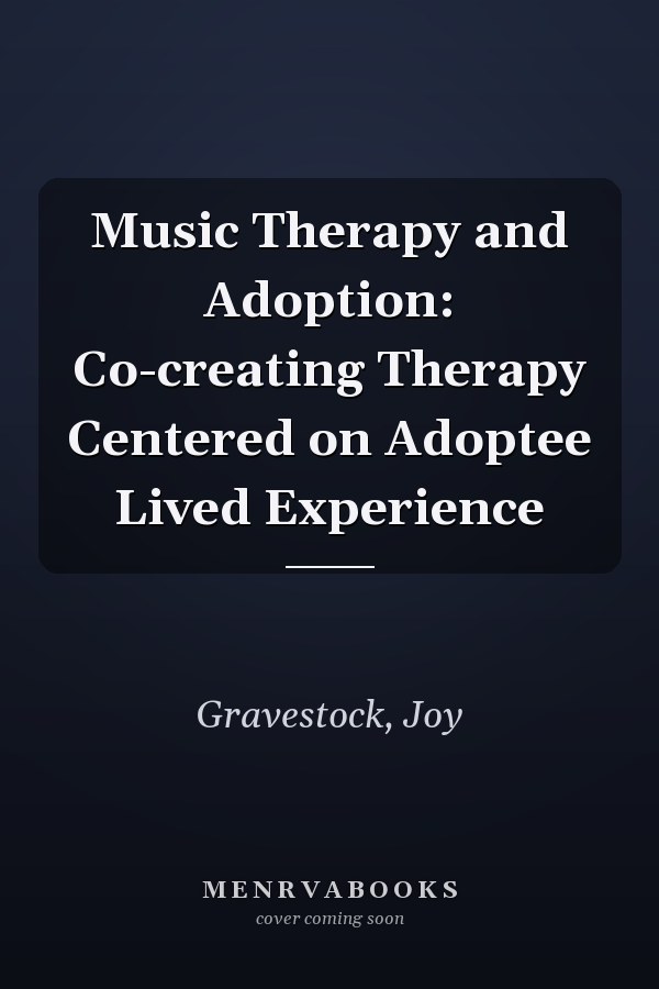 Music Therapy and Adoption: Co-creating Therapy Centered on Adoptee Lived Experience