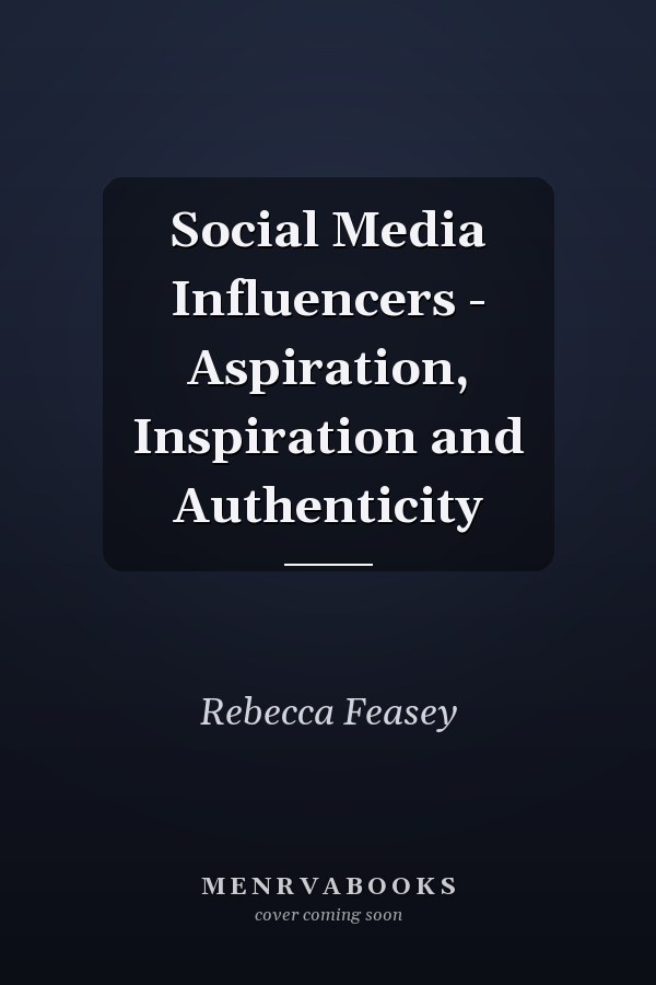 Social Media Influencers - Aspiration, Inspiration and Authenticity