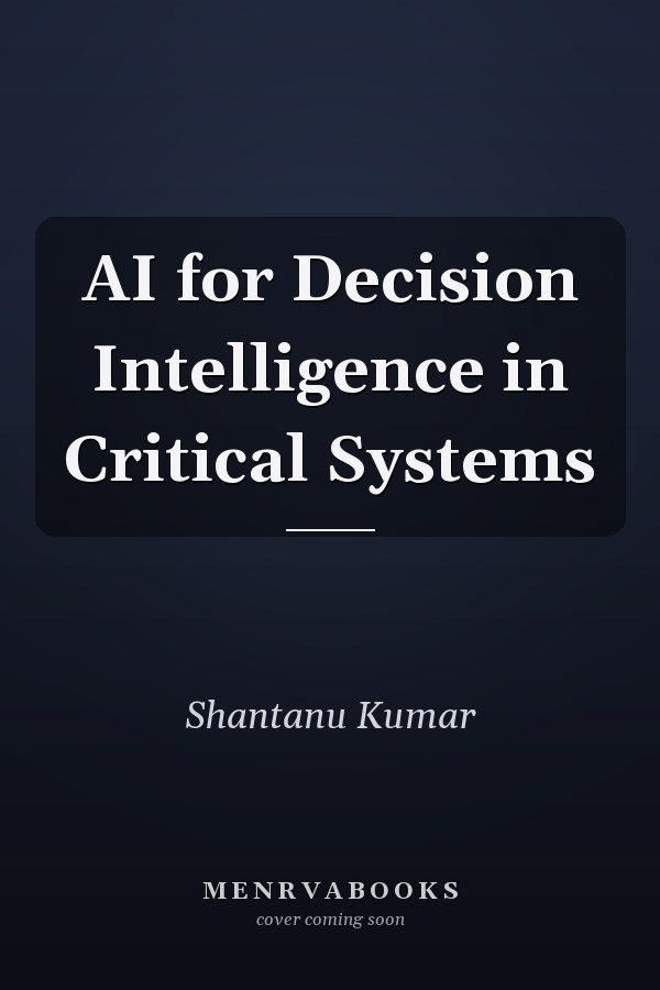 AI for Decision Intelligence in Critical Systems