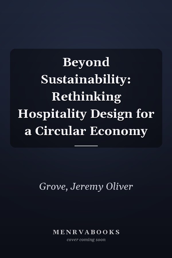Beyond Sustainability: Rethinking Hospitality Design for a Circular Economy