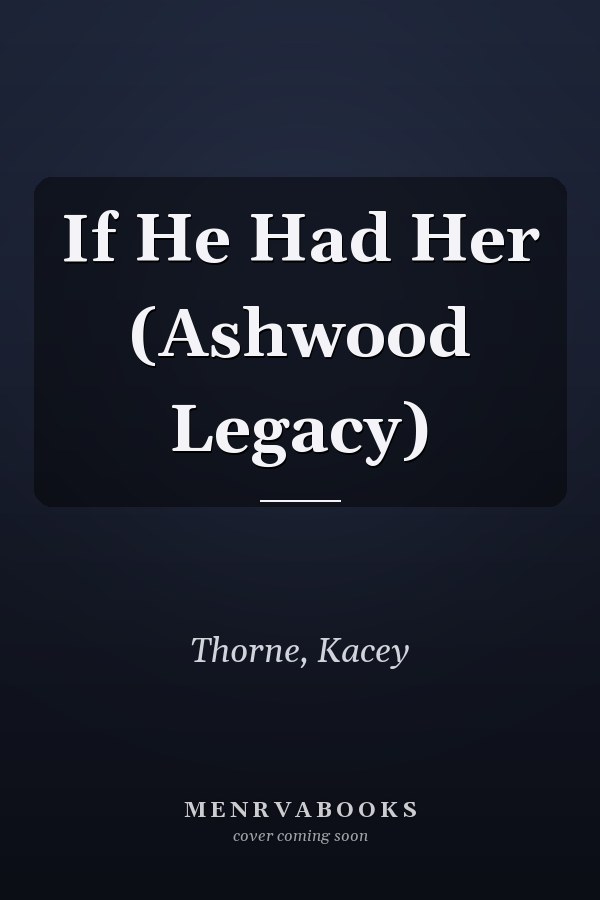 If He Had Her (Ashwood Legacy)