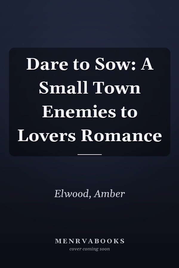 Dare to Sow: A Small Town Enemies to Lovers Romance