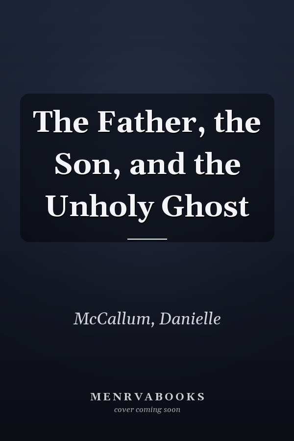 The Father, the Son, and the Unholy Ghost