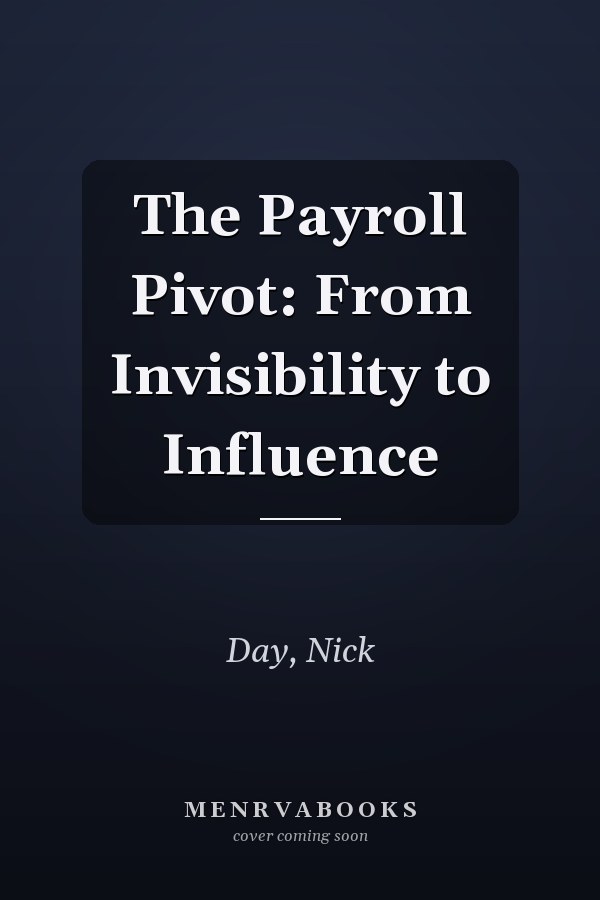 The Payroll Pivot: From Invisibility to Influence