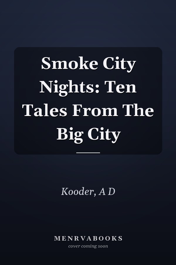 Smoke City Nights: Ten Tales From The Big City
