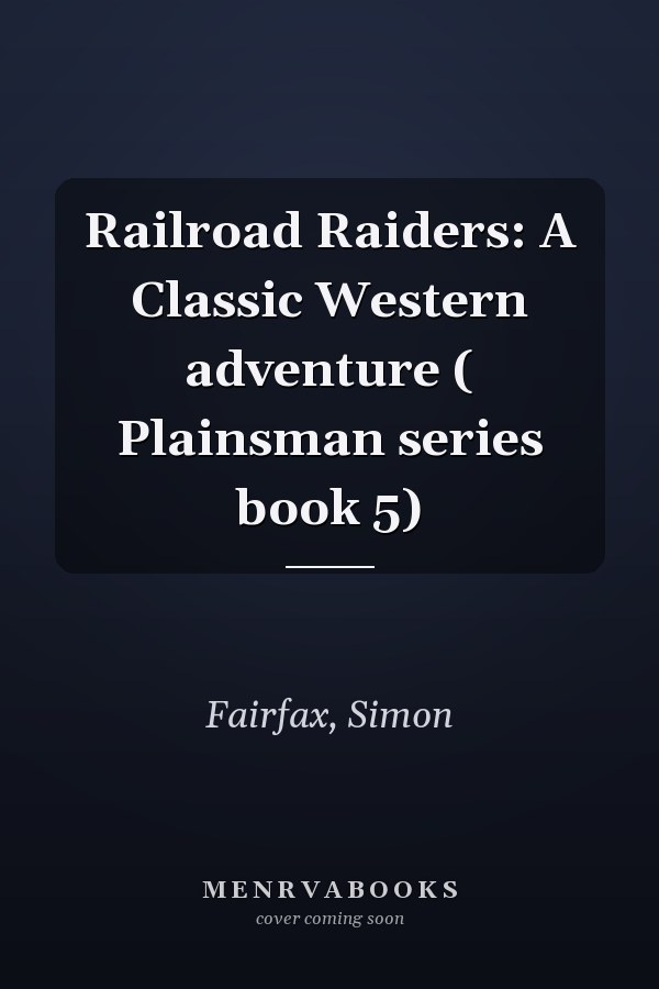 Railroad Raiders: A Classic Western adventure ( Plainsman series book 5)