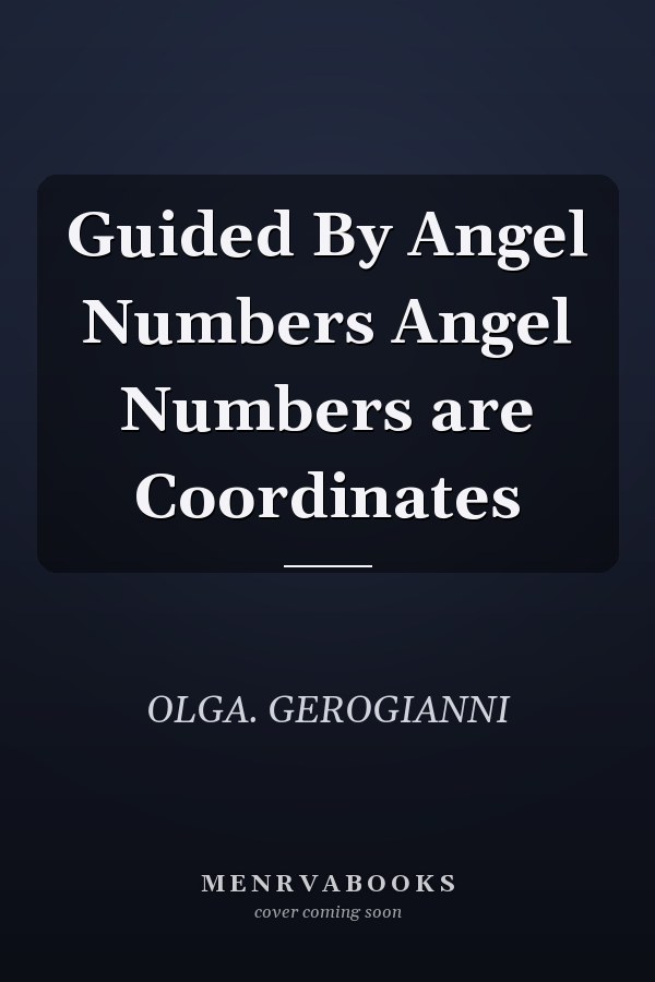 Guided By Angel Numbers Angel Numbers are Coordinates
