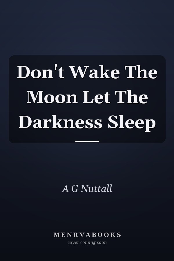 Don't Wake The Moon Let The Darkness Sleep