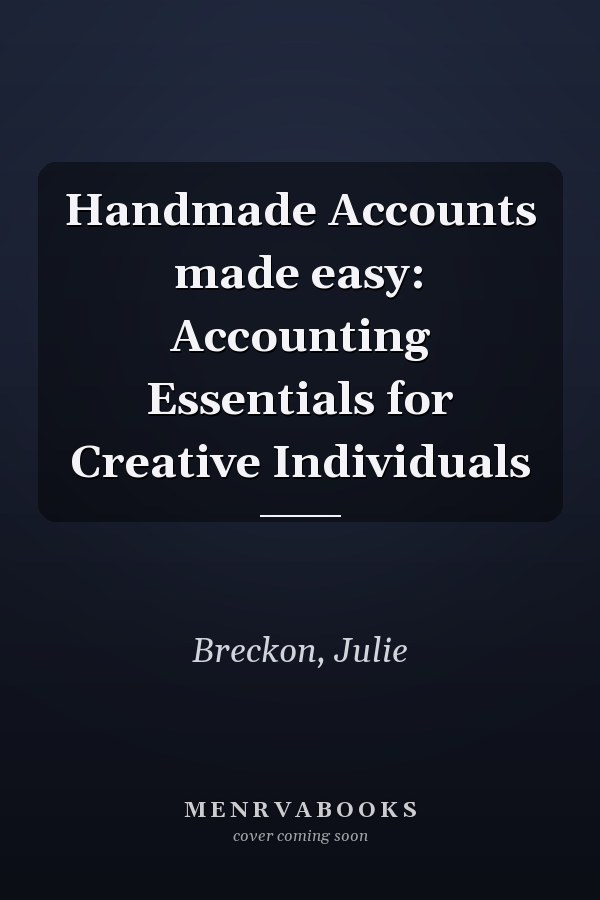 Handmade Accounts made easy: Accounting Essentials for Creative Individuals