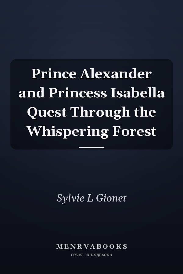 Prince Alexander and Princess Isabella Quest Through the Whispering Forest