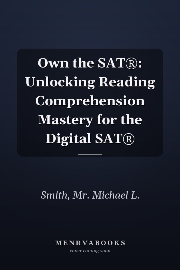 Own the SAT®: Unlocking Reading Comprehension Mastery for the Digital SAT®