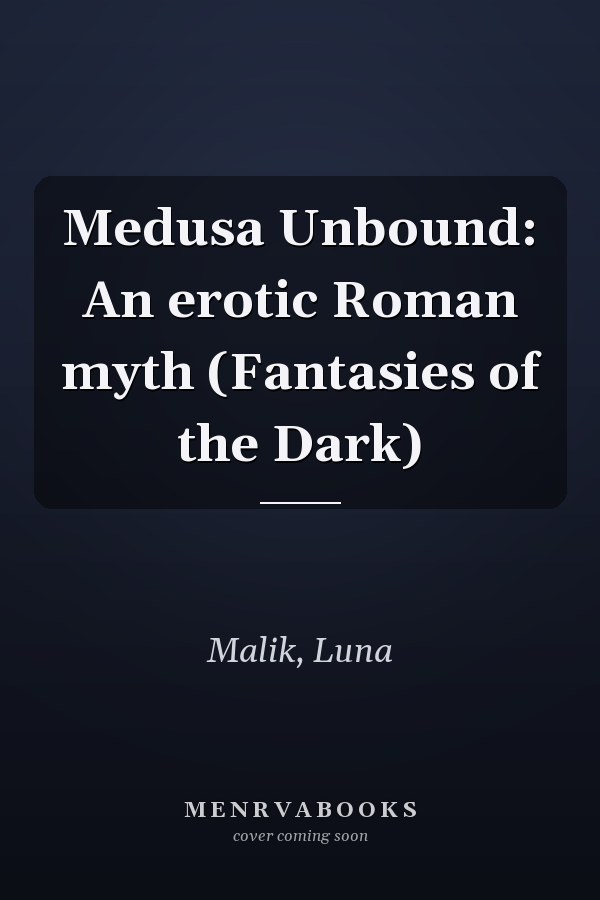 Medusa Unbound: An erotic Roman myth (Fantasies of the Dark)