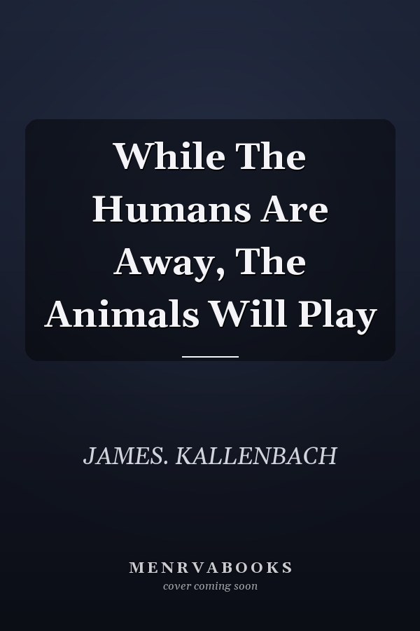 While The Humans Are Away, The Animals Will Play