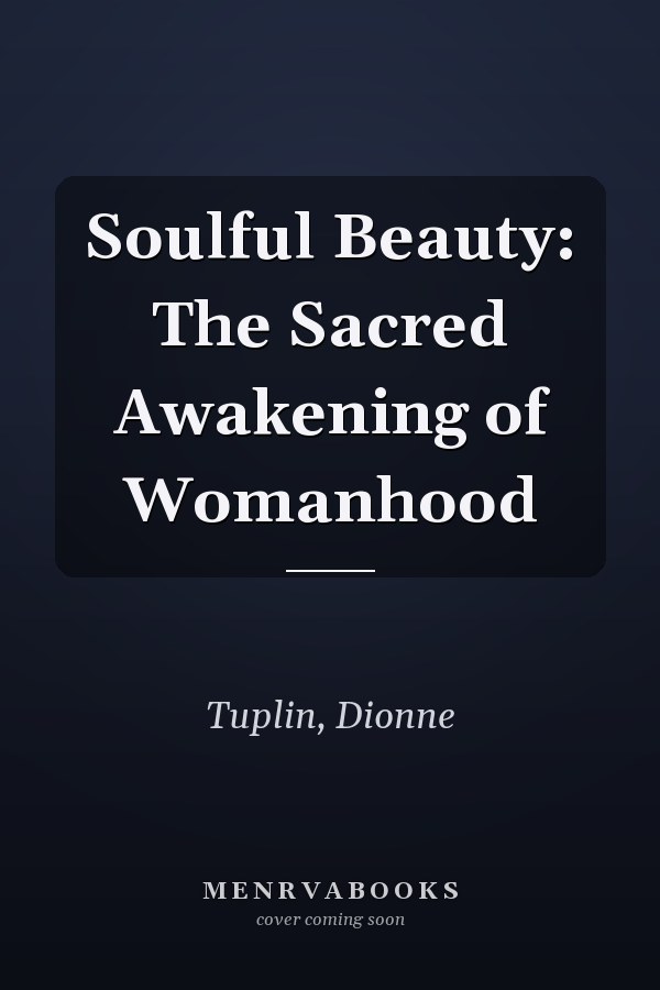 Soulful Beauty: The Sacred Awakening of Womanhood