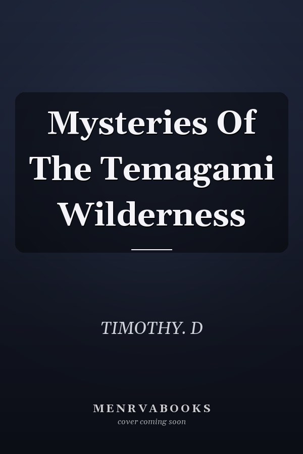 Mysteries Of The Temagami Wilderness