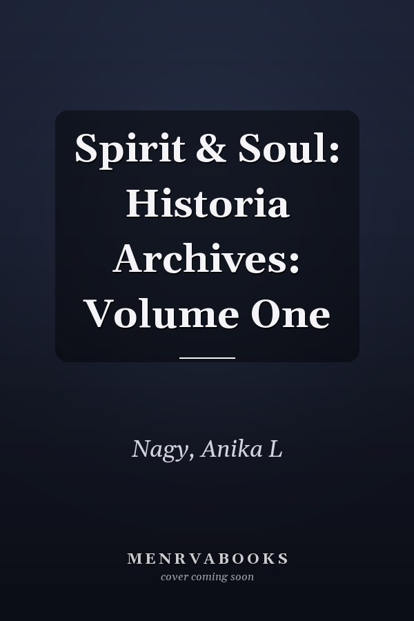 Spirit & Soul: Historia Archives: Volume One
