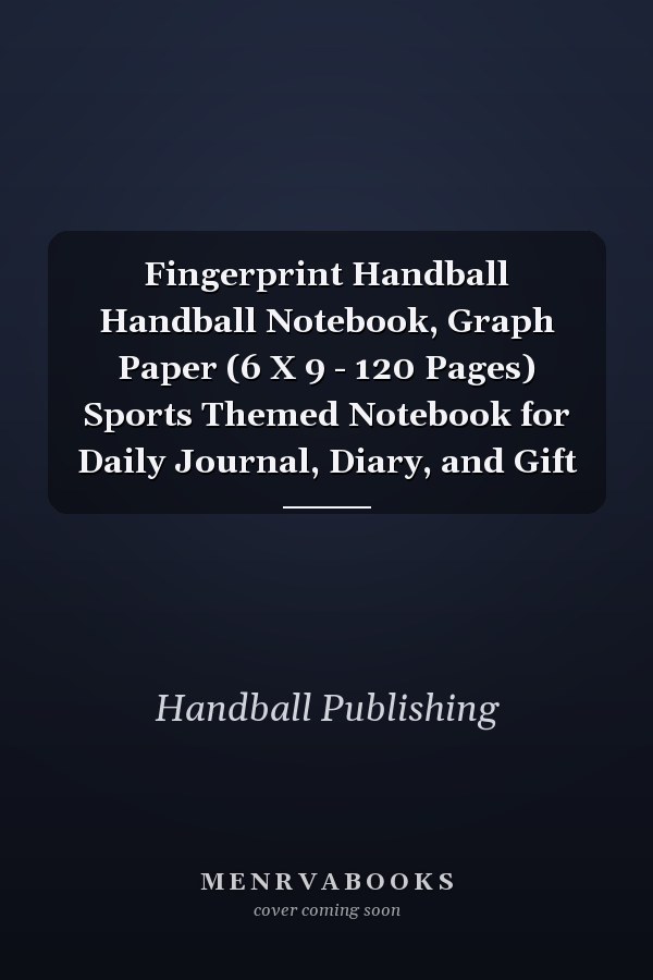 Fingerprint Handball Handball Notebook, Graph Paper (6 X 9 - 120 Pages) Sports Themed Notebook for Daily Journal, Diary, and Gift